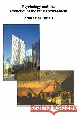Psychology and the Aesthetics of the Built Environment Arthur E. Stamps 9781441950017 Not Avail