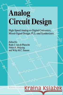Analog Circuit Design: High-Speed Analog-To-Digital Converters, Mixed Signal Design; Plls and Synthesizers Plassche, Rudy J. Van De 9781441950024