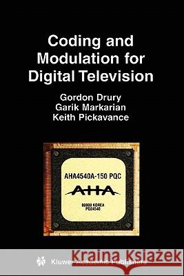 Coding and Modulation for Digital Television Gordon M. Drury Garik Markarian Keith Pickavance 9781441950055
