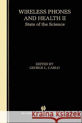 Wireless Phones and Health II: State of the Science Carlo, George L. 9781441950079 Not Avail