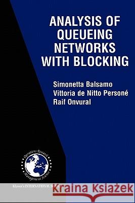 Analysis of Queueing Networks with Blocking Simonetta Balsamo Vittoria De Nitt Raif Onvural 9781441950147 Not Avail