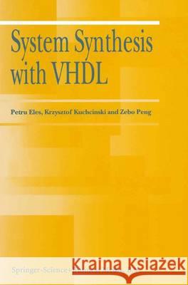 System Synthesis with VHDL Petru Eles Krzysztof Kuchcinski Zebo Peng 9781441950246 Not Avail