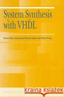 System Synthesis with VHDL Petru Eles Krzysztof Kuchcinski Zebo Peng 9781441950246