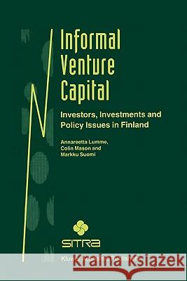 Informal Venture Capital: Investors, Investments and Policy Issues in Finland Lumme, Annareetta 9781441950284 Springer