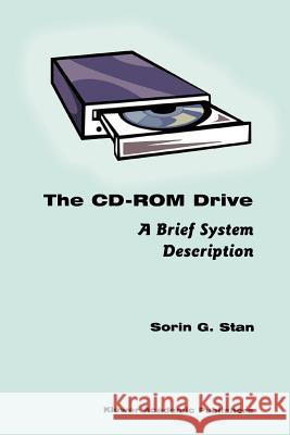 The CD-ROM Drive: A Brief System Description Stan, Sorin G. 9781441950390 Not Avail