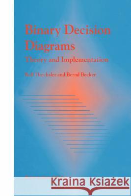 Binary Decision Diagrams: Theory and Implementation Drechsler, Rolf 9781441950475 Not Avail