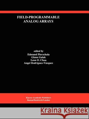 Field-Programmable Analog Arrays Edmund Pierzchala Glenn Gulak Leon O. Chua 9781441950512 Not Avail