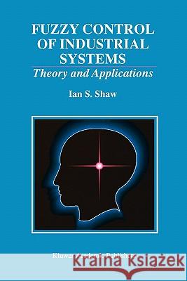 Fuzzy Control of Industrial Systems: Theory and Applications Shaw, Ian S. 9781441950550 Not Avail