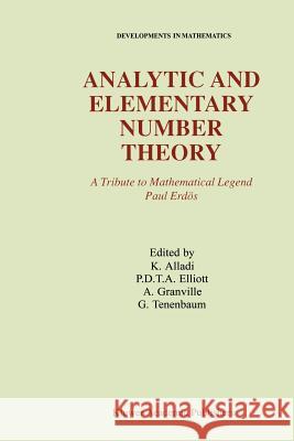 Analytic and Elementary Number Theory: A Tribute to Mathematical Legend Paul Erdos Alladi, Krishnaswami 9781441950581 Not Avail