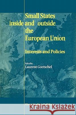 Small States Inside and Outside the European Union: Interests and Policies Goetschel, Laurent 9781441950604