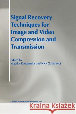 Signal Recovery Techniques for Image and Video Compression and Transmission Aggelos Katsaggelos Nick Galatsanos 9781441950635