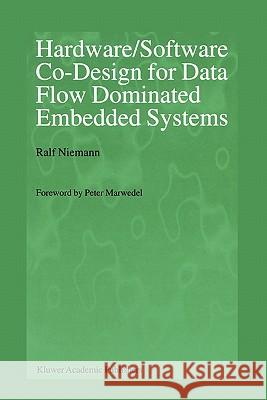 Hardware/Software Co-Design for Data Flow Dominated Embedded Systems Ralf Niemann Peter Marwedel 9781441950642 Not Avail