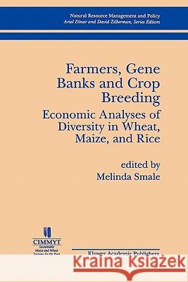 Farmers, Gene Banks and Crop Breeding:: Economic Analyses of Diversity in Wheat, Maize, and Rice Smale, Melinda 9781441950680