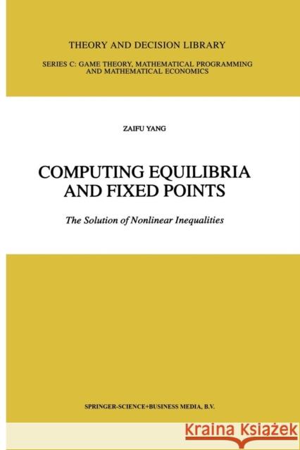 Computing Equilibria and Fixed Points: The Solution of Nonlinear Inequalities Zaifu Yang 9781441950703 Not Avail