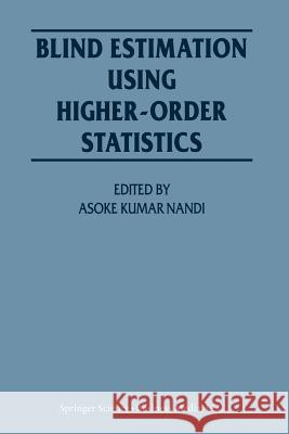 Blind Estimation Using Higher-Order Statistics Asoke Kumar Nandi 9781441950789 Not Avail