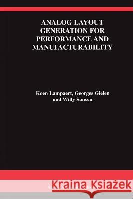 Analog Layout Generation for Performance and Manufacturability Koen Lampaert Georges Gielen Willy M. C. Sansen 9781441950833