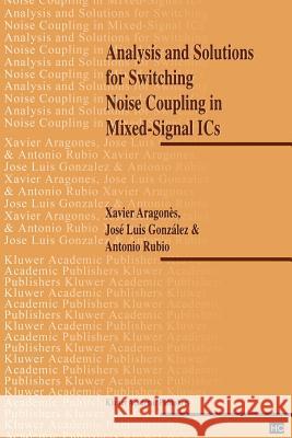Analysis and Solutions for Switching Noise Coupling in Mixed-Signal ICS Aragones, X. 9781441950857 Not Avail