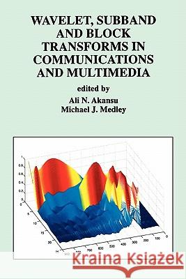 Wavelet, Subband and Block Transforms in Communications and Multimedia Ali N. Akansu Michael J. Medley 9781441950864 Not Avail