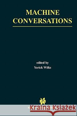 Machine Conversations Yorick Wilks 9781441950925 Not Avail