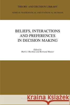 Beliefs, Interactions and Preferences: In Decision Making Machina, Mark J. 9781441950963 Not Avail