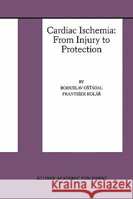 Cardiac Ischemia: From Injury to Protection Ost'ádal, Bohuslav 9781441951052 Not Avail
