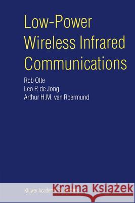 Low-Power Wireless Infrared Communications Rob Otte Leo P. d Arthur H. M. Va 9781441951069 Not Avail