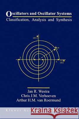 Oscillators and Oscillator Systems: Classification, Analysis and Synthesis Westra, Jan R. 9781441951106 Not Avail