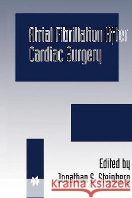 Atrial Fibrillation After Cardiac Surgery Steinberg, Jonathan S. 9781441951120 Not Avail