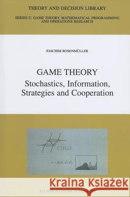 Game Theory: Stochastics, Information, Strategies and Cooperation Rosenmüller, Joachim 9781441951144 Not Avail