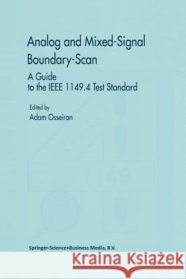Analog and Mixed-Signal Boundary-Scan: A Guide to the IEEE 1149.4 Test Standard Osseiran, Adam 9781441951151