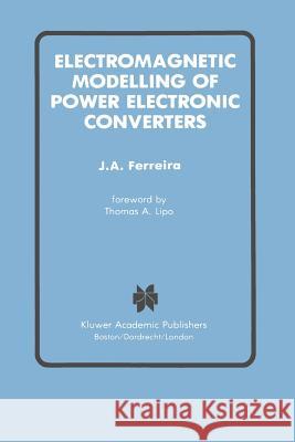 Electromagnetic Modelling of Power Electronic Converters J. a. Ferreira 9781441951182 Not Avail