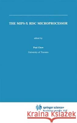 The Mips-X RISC Microprocessor Chow, Paul 9781441951199 Not Avail