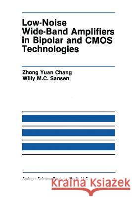 Low-Noise Wide-Band Amplifiers in Bipolar and CMOS Technologies Zhong Yuan Chong                         Willy M. C. Sansen 9781441951243 Not Avail