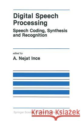 Digital Speech Processing: Speech Coding, Synthesis and Recognition Ince, A. Nejat 9781441951281