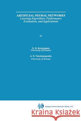 Artificial Neural Networks: Learning Algorithms, Performance Evaluation, and Applications Karayiannis, Nicolaos 9781441951328 Not Avail