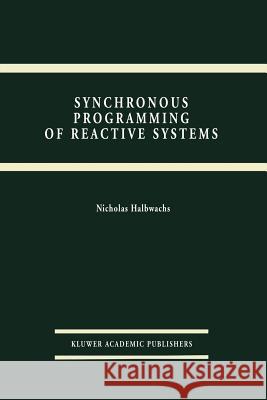 Synchronous Programming of Reactive Systems Nicolas Halbwachs 9781441951335 Not Avail