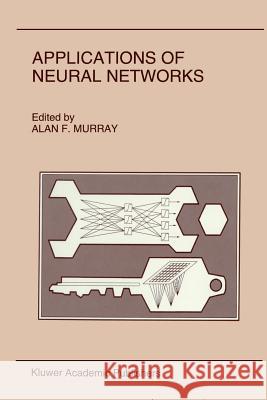 Applications of Neural Networks Alan Murray 9781441951403