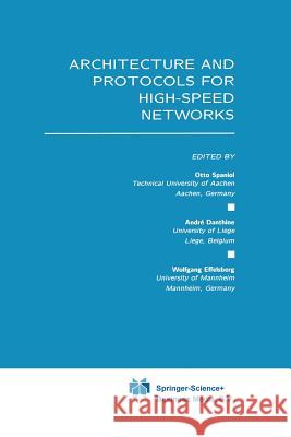 Architecture and Protocols for High-Speed Networks Otto Spaniol Andre Danthine Wolfgang Effelsberg 9781441951489