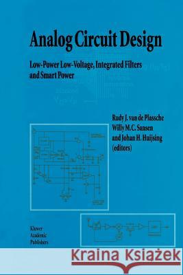 Analog Circuit Design: Low-Power Low-Voltage, Integrated Filters and Smart Power Rudy J. Van De Plassche Willy M. C. Sansen Johan H. Huijsing 9781441951496