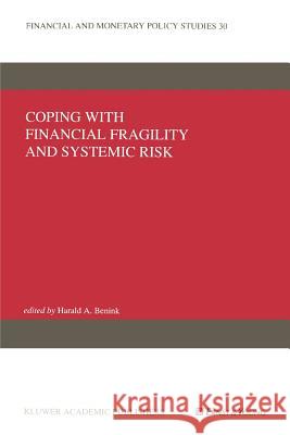 Coping with Financial Fragility and Systemic Risk Harald A. Benink 9781441951557 Springer