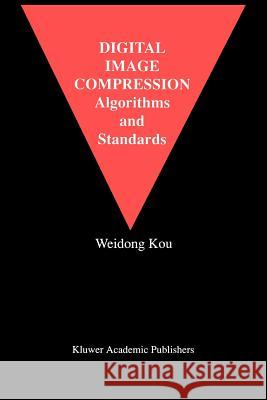 Digital Image Compression: Algorithms and Standards Weidong Kou 9781441951564 Not Avail
