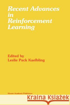 Recent Advances in Reinforcement Learning Leslie Pack Kaelbling 9781441951601 Not Avail