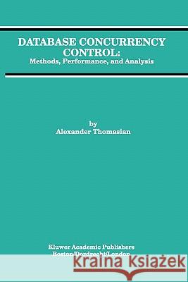 Database Concurrency Control: Methods, Performance, and Analysis Thomasian, Alexander 9781441951618 Not Avail