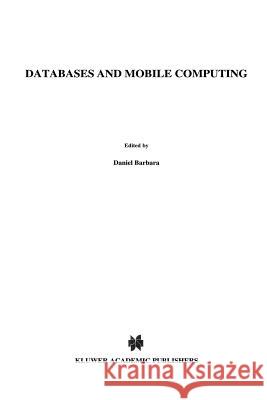 Databases and Mobile Computing Daniel Barbara Ravi Jain N. Krishnakumar 9781441951625 Not Avail