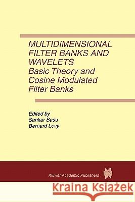 Multidimensional Filter Banks and Wavelets: Basic Theory and Cosine Modulated Filter Banks Basu, Sankar 9781441951632