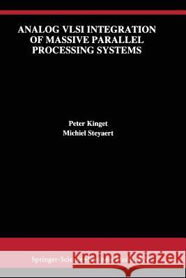 Analog VLSI Integration of Massive Parallel Signal Processing Systems Peter Kinget Michiel Steyaert 9781441951687 Not Avail