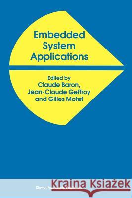 Embedded System Applications Jean-Claude Baron J. C. Geffroy G. Motet 9781441951793 Not Avail