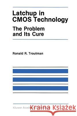 Latchup in CMOS Technology: The Problem and Its Cure Troutman, R. R. 9781441951991 Not Avail