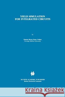 Yield Simulation for Integrated Circuits D. M. Walker 9781441952011 Not Avail