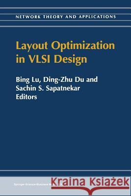 Layout Optimization in VLSI Design Bing Lu                                  Ding-Zhu Du                              S. Sapatnekar 9781441952066